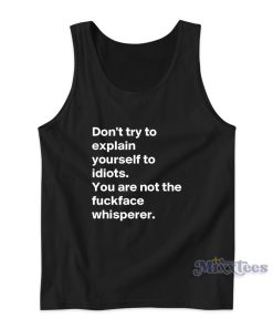 DON’T TRY TO EXPLAIN YOURSELF TO IDIOTS Tank Top DON’T TRY TO EXPLAIN YOURSELF TO IDIOTS Tank Top