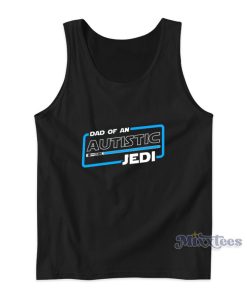 Dad Of An Autistic Jedi Tank Top Dad Of An Autistic Jedi Tank Top