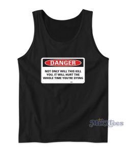 Danger Not Only Will This Kill You Tank Top for Unisex Danger Not Only Will This Kill You Tank Top for Unisex
