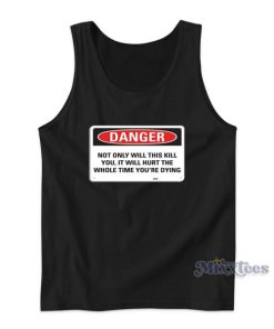 Danger Not Only Will This Kill You Tank Top for Unisex