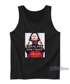 Dead Men Don’t Rape Aileen Wuornos Tank Top Dead Men Don’t Rape Aileen Wuornos Tank Top