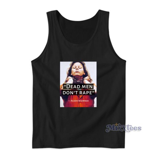 Dead Men Don’t Rape Aileen Wuornos Tank Top