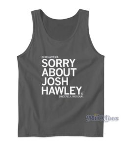 Dear America Sorry About Josh Hawley Tank Top for Unisex