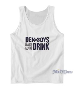 Dem Boys Make Me Drink Tank Top For Unisex Dem Boys Make Me Drink Tank Top For Unisex