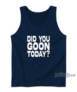 Did You Goon Today Tank Top Did You Goon Today Tank Top