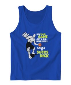 Did Your Game Get A Rib Removed Cause It Sucks Dick Tank Top Did Your Game Get A Rib Removed Cause It Sucks Dick Tank Top
