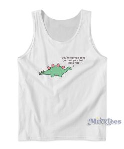 Dino You Are Doing A Good Job Tank Top Dino You Are Doing A Good Job Tank Top