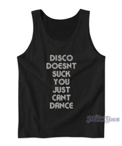 Disco Doesnt Suck You Just Cant Dance Tank Top Disco Doesnt Suck You Just Cant Dance Tank Top