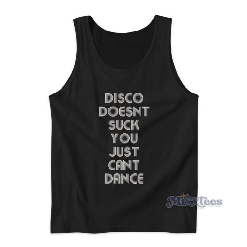 Disco Doesnt Suck You Just Cant Dance Tank Top