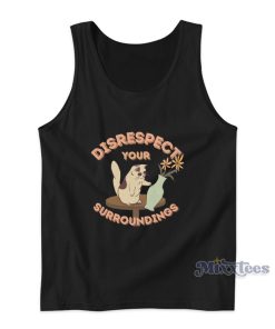 Disrespect Your Surroundings Tank Top Disrespect Your Surroundings Tank Top