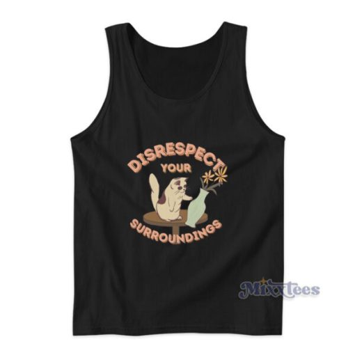 Disrespect Your Surroundings Tank Top