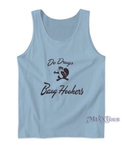 Do Drugs Bang Hookers Tank Top