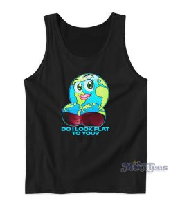Do I Look Flat To You Tank Top Do I Look Flat To You Tank Top