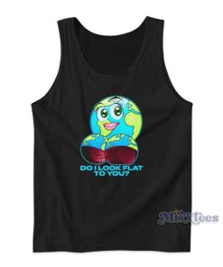 Do I Look Flat To You Tank Top