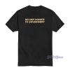 Do Not Donate To Government T-Shirt For Unisex
