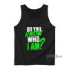 Do You Know Who I Am Tank Top