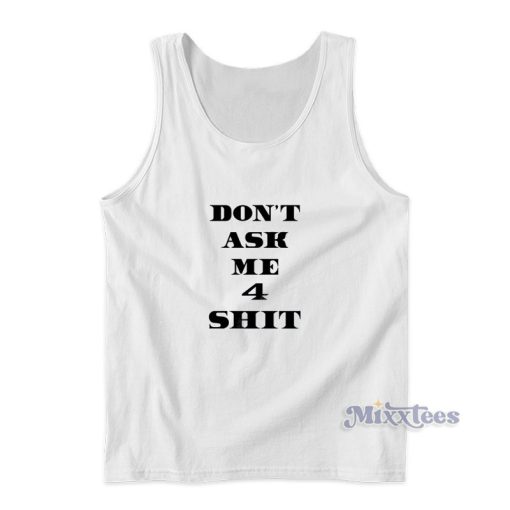 Don’t Ask Me 4 Shit Tank Top For Unisex