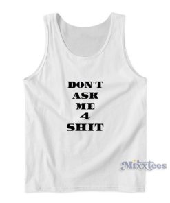 Don’t Ask Me 4 Shit Tank Top For Unisex