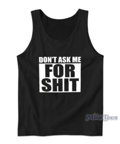 Don’t Ask Me For Shit Tank Top for Unisex