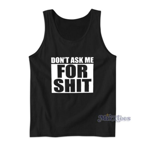 Don’t Ask Me For Shit Tank Top for Unisex