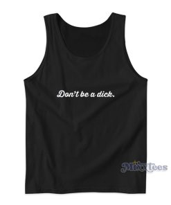 Don’t Be A Dick Tank Top Don’t Be A Dick Tank Top