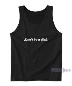 Don’t Be A Dick Tank Top