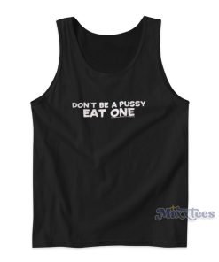 Dont Be A Pussy Eat One Tank Top for Unisex 1