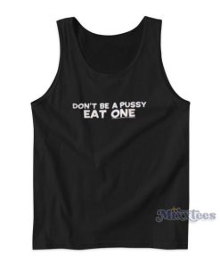 Dont Be A Pussy Eat One Tank Top for Unisex 1 Dont Be A Pussy Eat One Tank Top for Unisex 2