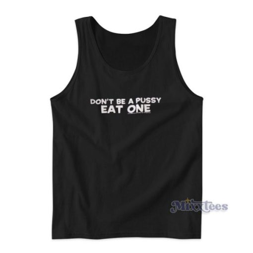 Dont Be A Pussy Eat One Tank Top for Unisex