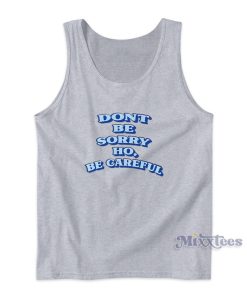 Dont Be Sorry Hoe Be Careful Tank Top Dont Be Sorry Hoe Be Careful Tank Top