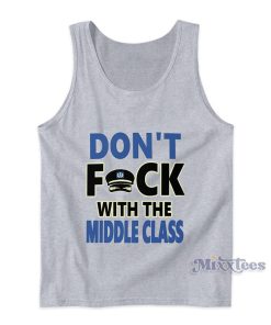 Don’t Fuck With The Middle Class Tank Top Don’t Fuck With The Middle Class Tank Top