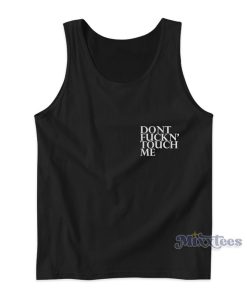Dont Fuckn Touch Me Tank Top For Unisex Dont Fuckn Touch Me Tank Top For Unisex