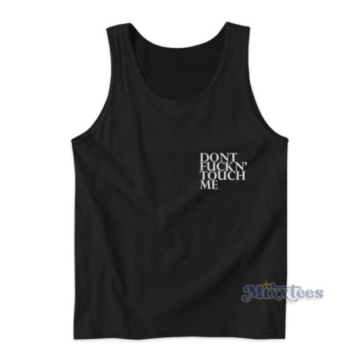 Dont Fuckn Touch Me Tank Top For Unisex