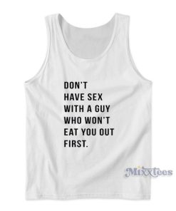 Don’t Have Sex With A Guy Who Won’t Eat Tank Top