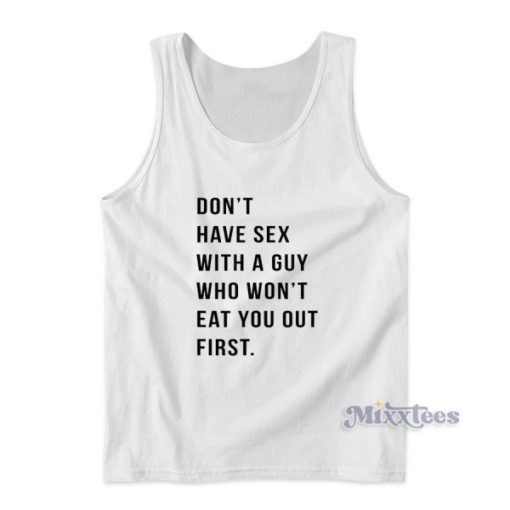 Don’t Have Sex With A Guy Who Won’t Eat Tank Top