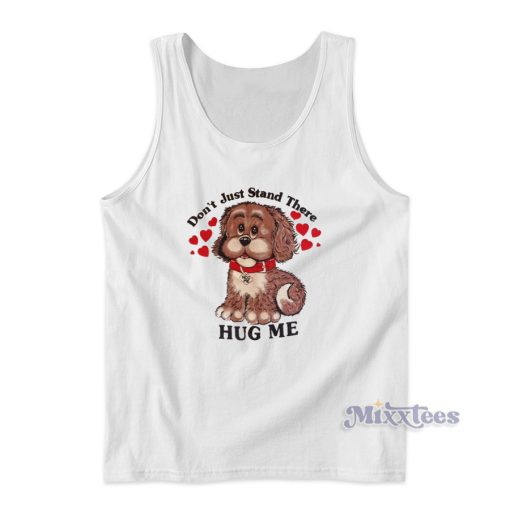 Don’t Just Stand There Hug Me Puppy Dog Tank Top