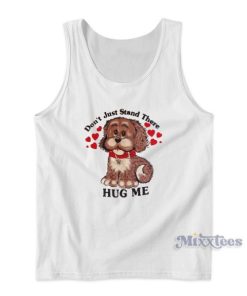 Don’t Just Stand There Hug Me Puppy Dog Tank Top