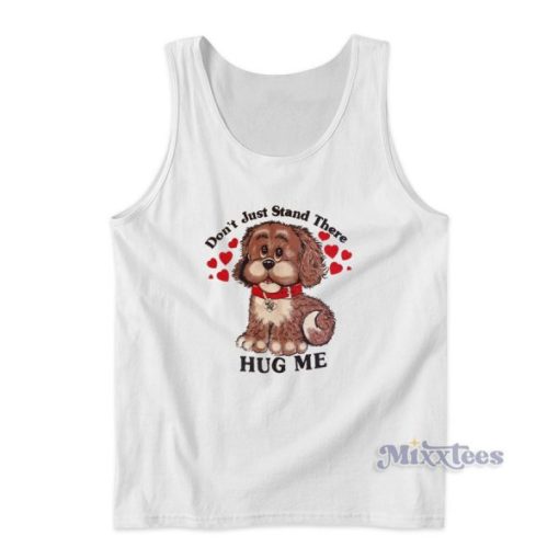 Don’t Just Stand There Hug Me Puppy Dog Tank Top