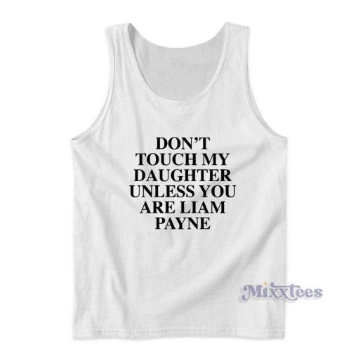 Dont Touch My Daughter Unless You Are Liam Payne Tank Top