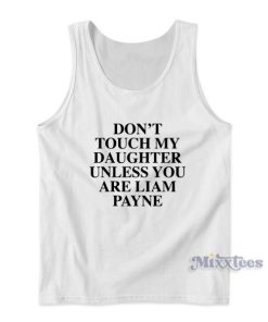 Dont Touch My Daughter Unless You Are Liam Payne Tank Top