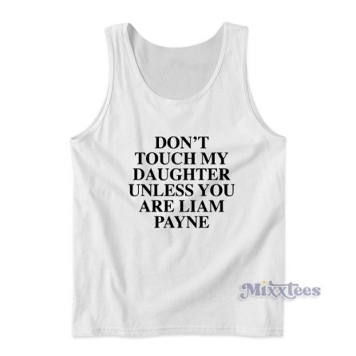 Dont Touch My Daughter Unless You Are Liam Payne Tank Top