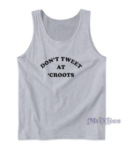 Dont Tweet At Croots Tank Top for Unisex Dont Tweet At Croots Tank Top for Unisex