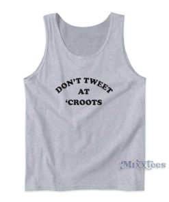 Dont Tweet At Croots Tank Top for Unisex