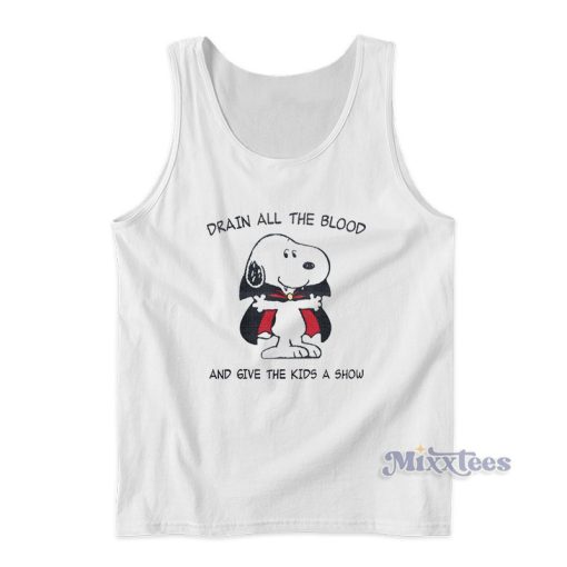 Drain All The Blood And Give The Kids A Show Tank Top