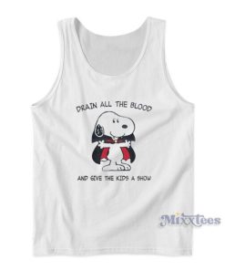Drain All The Blood And Give The Kids A Show Tank Top