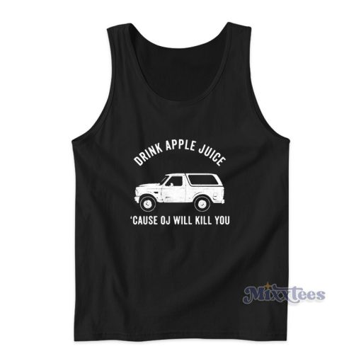 Drink Apple Juice Cause Oj Will Kill You Tank Top