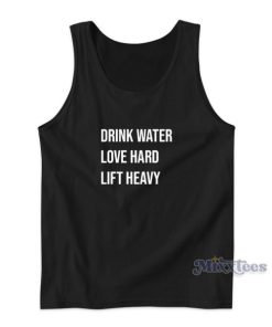 Drink Water Love Hard Lift Heavy Tank Top for Unisex