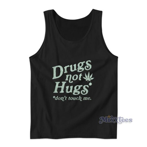 Drugs Not Hugs Dont Touch Me Tank Top