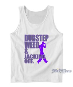 Dubstep Weed And Jacking Off Tank Top For Unisex Dubstep Weed And Jacking Off Tank Top For Unisex