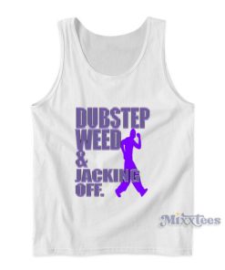Dubstep Weed And Jacking Off Tank Top For Unisex